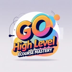 Go High Level Ecourse Mastery
